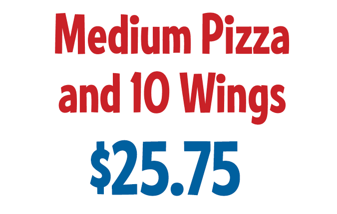 Medium Pizza and 10 Wings $25.75 CODE: MWWS