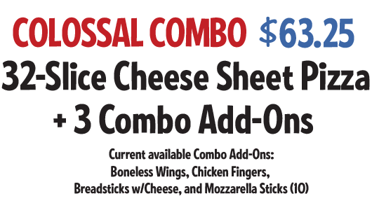 Colossal Combo: 32-Slice Cheese Sheet Pizza + 3 Combo Add-Ons $63.25 CODE: CLCWS